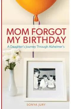 Mom Forgot My Birthday - Sonya Jury