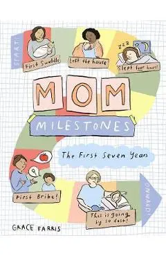 Mom Milestones: The True Story of the First Seven Years - Grace Farris