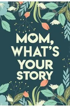 Mom, What's your story: Mothers Journal Keepsake - Rey Baurer