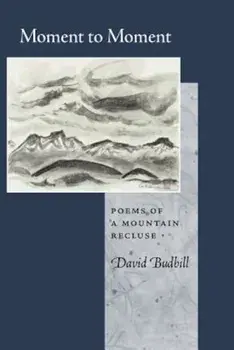 Moment to Moment: Poems of a Mountain Recluse, Paperback/David Y. Budbill