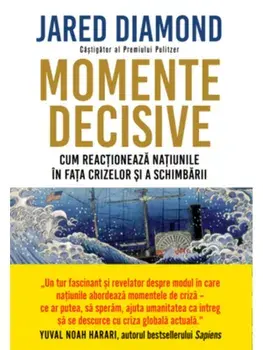 Momente decisive. Cum reactioneaza natiunile in fata crizelor si a schimbarii/Jared Diamond