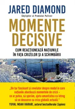 Momente decisive. Cum reactioneaza natiunile in fata crizelor si a schimbarii/Jared Diamond