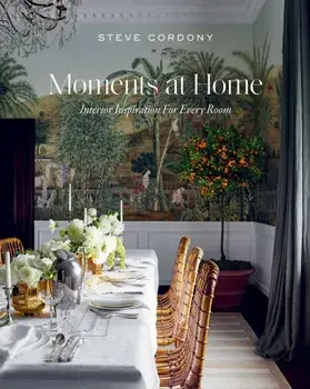 Moments at Home. Interior Inspiration for Every Room, Hardback/Steve Cordony