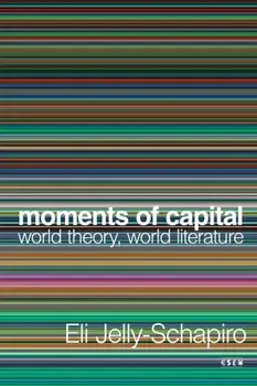 Moments of Capital. World Theory, World Literature, Paperback/***