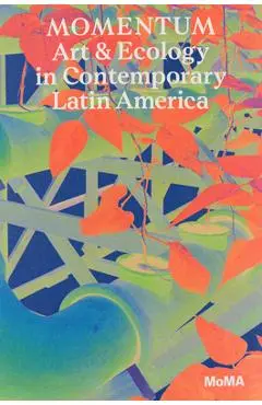 Momentum: Art and Ecology in Contemporary Latin America - Inés Katzenstein