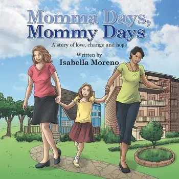 Momma Days, Mommy Days: A Story of Love, Change and Hope, Paperback/Isabella Moreno