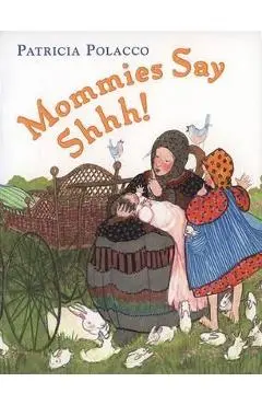 Mommies Say Shh! - Patricia Polacco