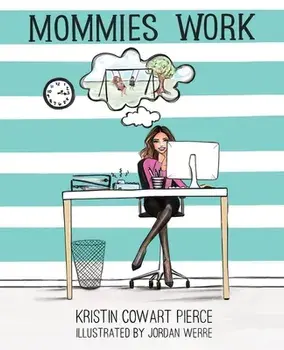 Mommies Work, Paperback/Kristin Cowart Pierce