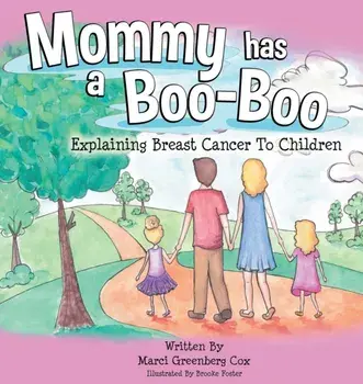 Mommy Has a Boo-Boo: Explaining Breast Cancer to Children, Hardcover/Marci Greenberg Cox