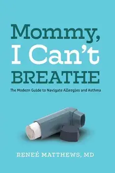 Mommy, I Can't Breathe: The Modern Guide to Navigate Allergies and Asthma, Paperback/Renee J. Matthews