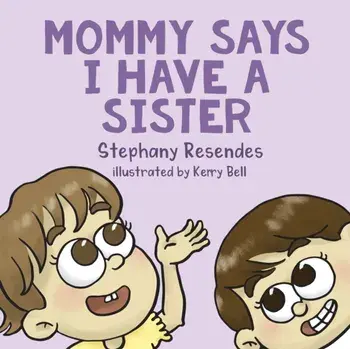 Mommy Says I Have a Sister, Paperback/Stephany Resendes
