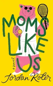 Moms Like Us. A Novel, Hardback/Jordan Roter