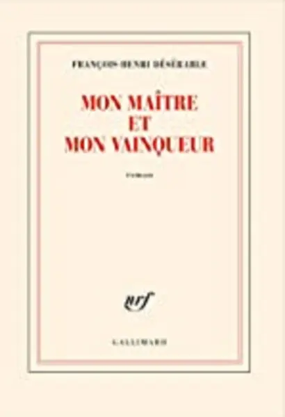 Mon maitre et mon vainqueur | Francois-Henri Deserable