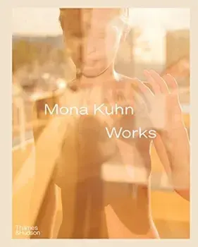 Mona Kuhn: Works, Hardback/Mona Kuhn