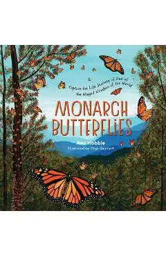 Monarch Butterflies: Explore the Life Journey of One of the Winged Wonders of the World - Ann Hobbie