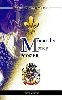 Monarchy or Money Power, Paperback/Robert McNair Wilson