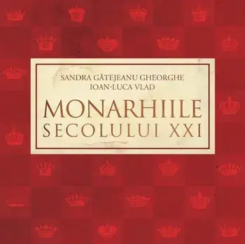 Monarhiile secolului XXI/Sandra Gatejeanu Gheorghe, Ioan-Luca Vlad