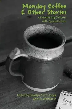 Monday Coffee and Other Stories of Mothering Children with Special Needs, Paperback/Darolyn Lyn Jones