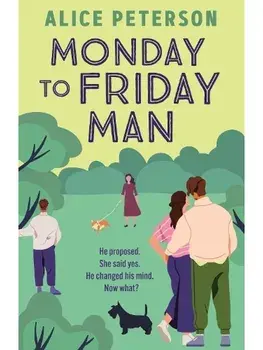 Monday to Friday Man. The engaging, funny and heartwarming bestseller you've not discovered yet!, Paperback/Alice Peterson