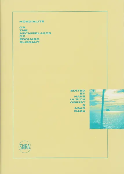Mondialite : Or the Archipelagos of Edouard Glissant | Hans Ulrich Obrist