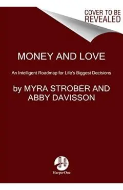 Money and Love: An Intelligent Roadmap for Life's Biggest Decisions - Myra Strober
