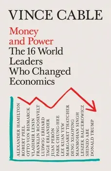 Money and Power. The 16 World Leaders Who Changed Economics, Main, Paperback/Vince (Author) Cable