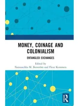 Money, Coinage and Colonialism. Entangled Exchanges, Hardback/***