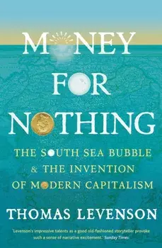 Money For Nothing. The South Sea Bubble and the Invention of Modern Capitalism, Paperback/Thomas Levenson