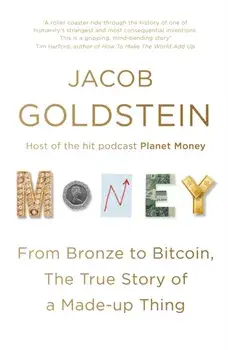 Money. From Bronze to Bitcoin, the True Story of a Made-up Thing, Main, Paperback/Jacob Goldstein