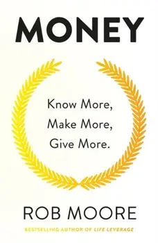 Money. Know More, Make More, Give More: Learn how to make more money and transform your life, Paperback/Rob Moore