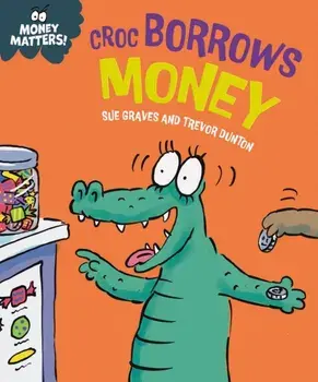 Money Matters: Croc Borrows Money, Paperback/Sue Graves