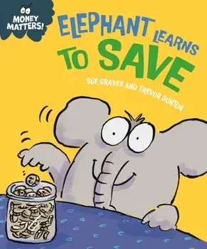 Money Matters: Elephant Learns to Save, Hardback/Sue Graves