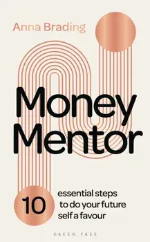 Money Mentor. 10 essential steps to do your future self a favour, Hardback/Anna Brading