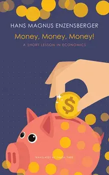 Money, Money, Money!: A Short Lesson in Economics, Hardcover/Hans Magnus Enzensberger