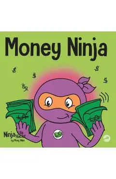 Money Ninja: A Children's Book About Saving, Investing, and Donating - Mary Nhin