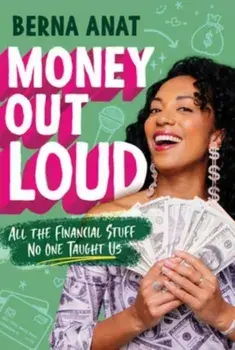 Money Out Loud. All the Financial Stuff No One Taught Us, Paperback/Berna Anat