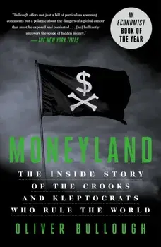 Moneyland. The Inside Story of the Crooks and Kleptocrats Who Rule the World, Paperback/Oliver Bullough