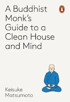 Monk's Guide to a Clean House and Mind, Paperback/Keisuke Matsumoto