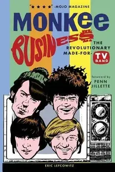 Monkee Business: The Revolutionary Made-For-TV Band, Paperback/Eric Lefcowitz