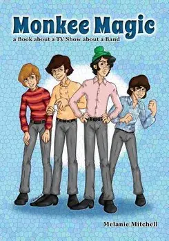 Monkee Magic: A Book about a TV Show about a Band, Paperback/Melanie Mitchell
