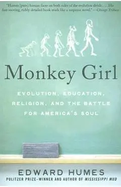 Monkey Girl: Evolution, Education, Religion, and the Battle for America's Soul - Edward Humes