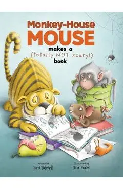 Monkey-House Mouse makes a (totally NOT scary) book - Terri Tatchell