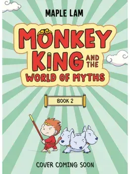 Monkey King and the World of Myths: The Battle of the Beasts. Book 2, Paperback/Maple Lam