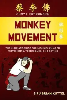 Monkey Movement: The Ultimate Guide for Monkey Kung Fu Movements, Techniques, and Acting, Paperback/Brian Kuttel