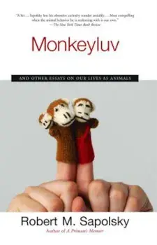 Monkeyluv: And Other Essays on Our Lives as Animals, Paperback/Robert M. Sapolsky