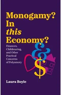 Monogamy? in This Economy: Finances, Childrearing, and Other Practical Concerns of Polyamory - Laura Boyle