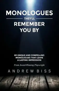 Monologues They'll Remember You by: 80 Unique and Compelling Monologues That Leave a Lasting Impression, Paperback/Andrew Biss