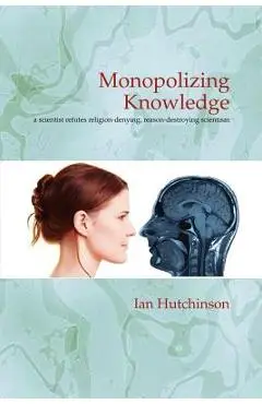 Monopolizing Knowledge - Ian Hutchinson