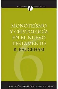 Monoteísmo Y Cristología En El N.T. - Richard Bauckham