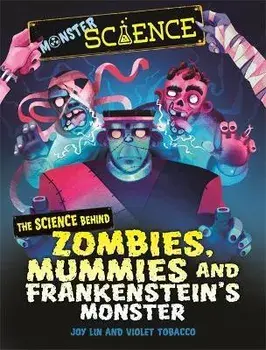 Monster Science: The Science Behind Zombies, Mummies and Frankenstein's Monster, Paperback/Joy Lin